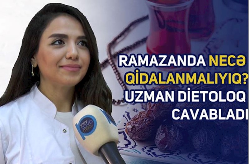 Uzman dietoloq danışır: Ramazanda necə qidalanmalıyıq? – Video