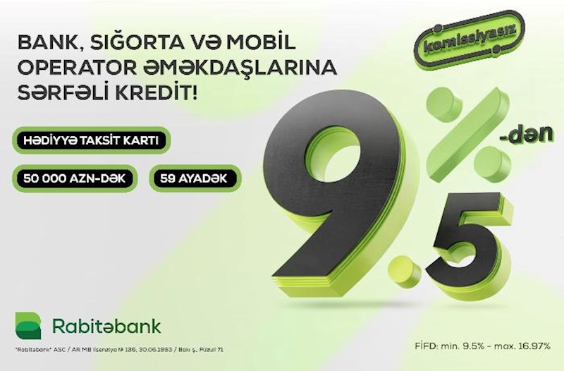 “Rabitəbank”dan sərfəli nağd pul krediti kampaniyası: Bank, sığorta və mobil operator əməkdaşlarına özəl