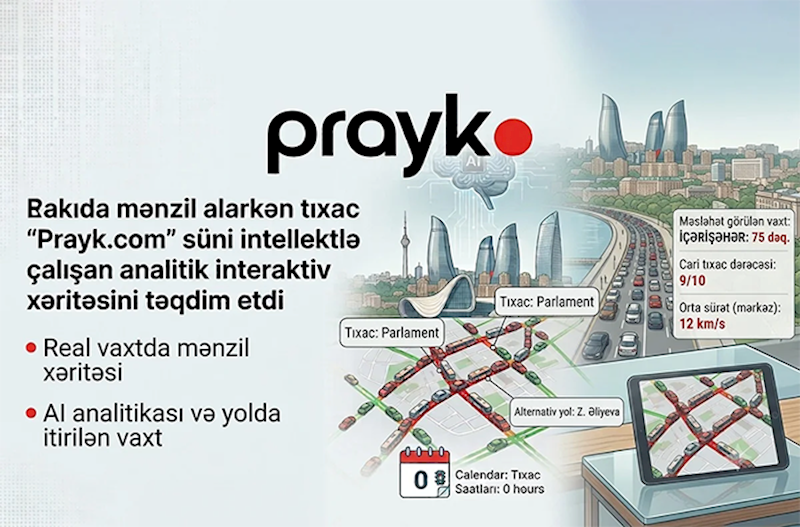 Bakıda mənzil alarkən tıxac probleminə innovativ həll: “Prayk.com” interaktiv xəritəsini təqdim etdi
